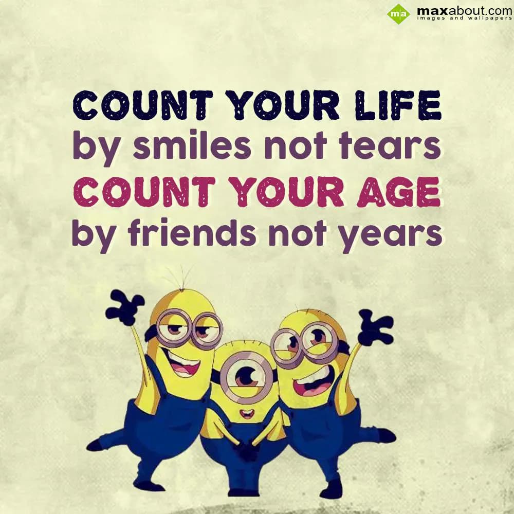 Count your life by smiles not tears, count your ag