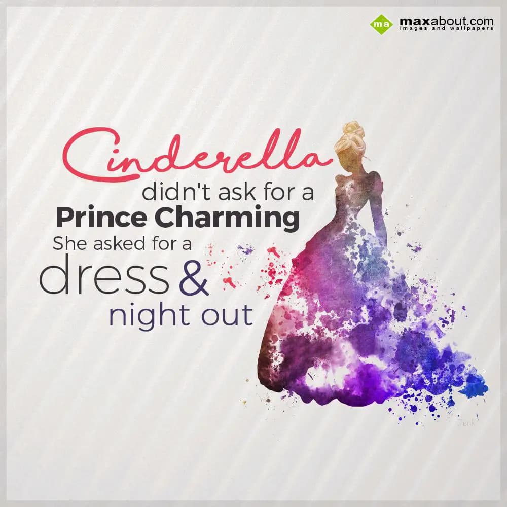 Cinderella
didn't ask for a 
Prince Charming
Sh