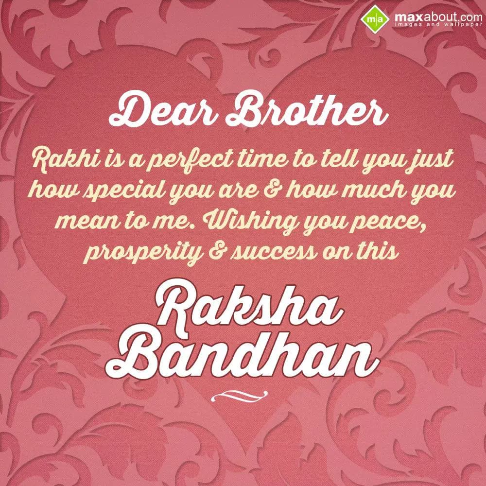 Dear Brother,
Rakhi is a perfect time to tell you