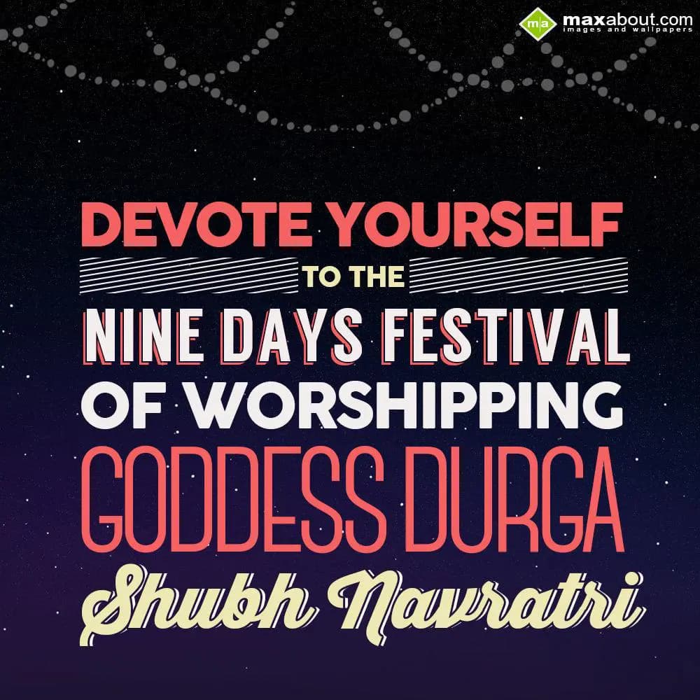 Devote yourself to the nine days festival of worsh