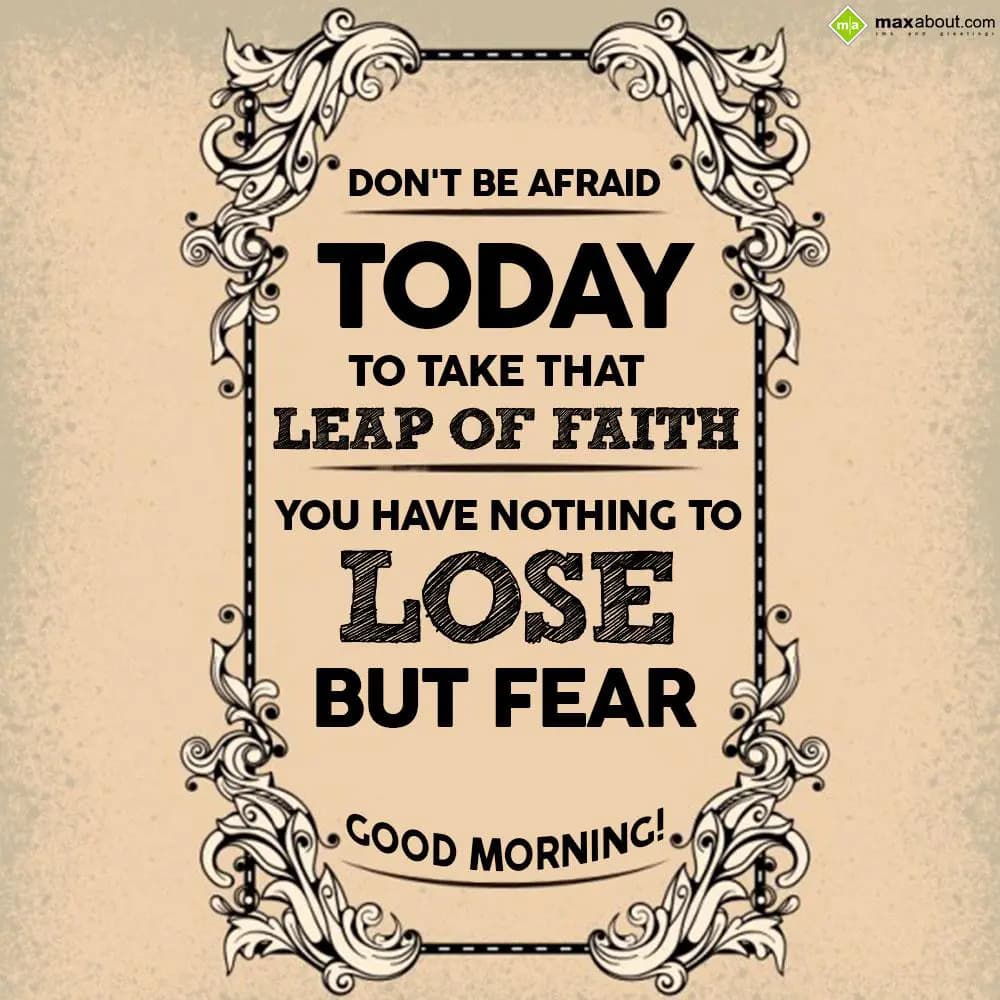 Don't be afraid today to take that leap of faith..