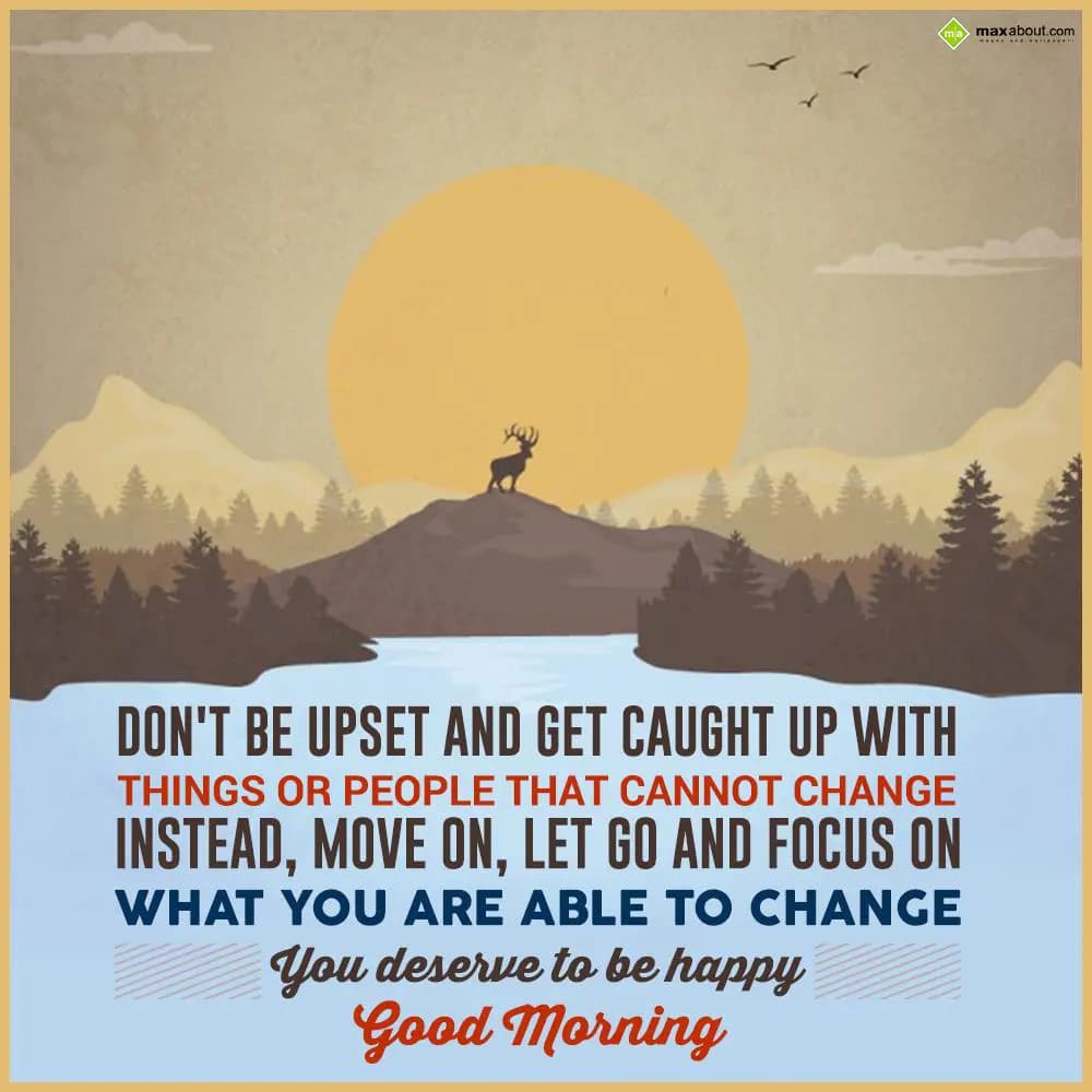 Don't be upset and get caught up with things or pe