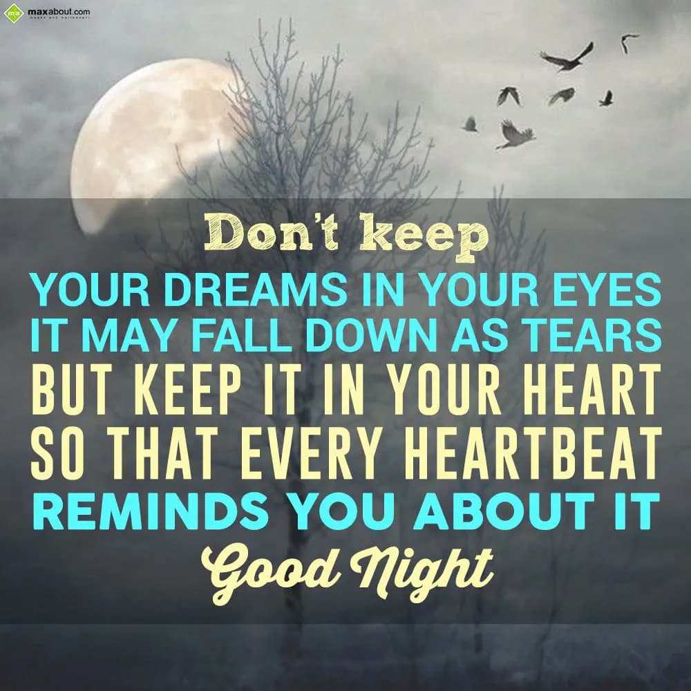 Don't keep your dreams in your eyes; it may fall d