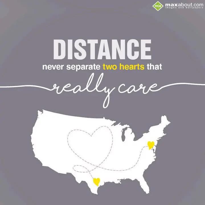 Distance never separate two
hearts that really ca