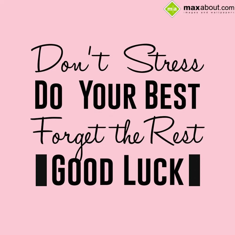 Don't Stress,
Do Your Best, Forget The Rest...
G