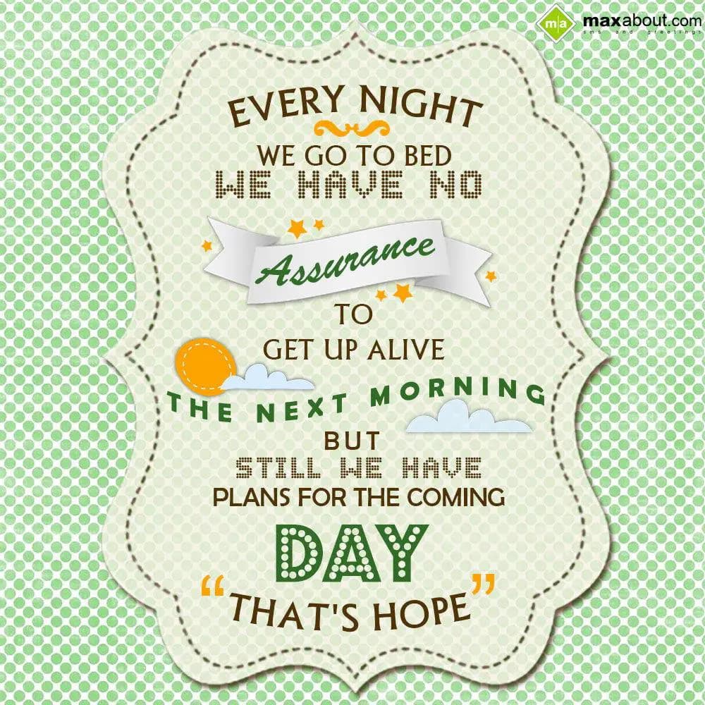 Every night we go to bed, we
have no assurance to