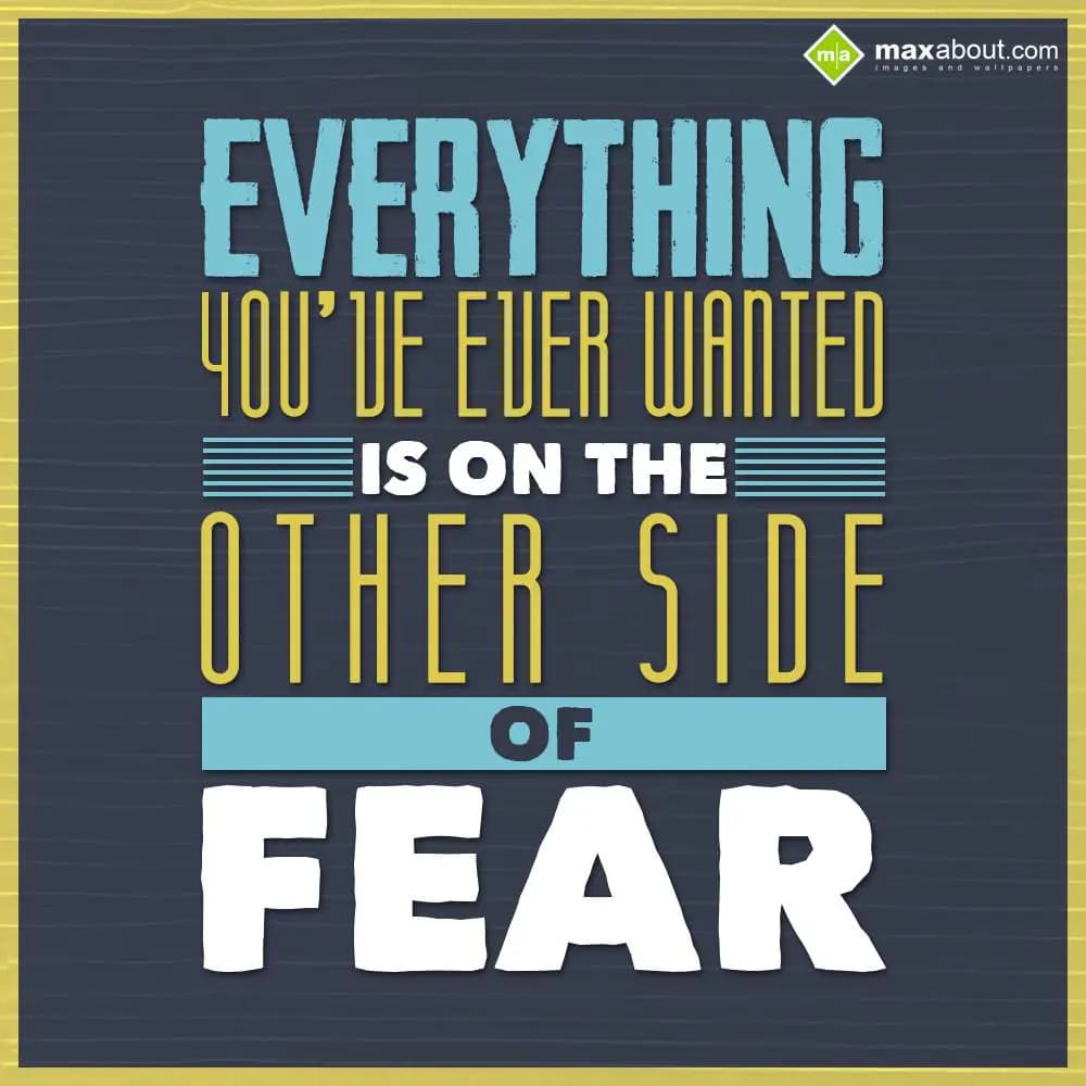 Everything you've ever wanted is on the other side