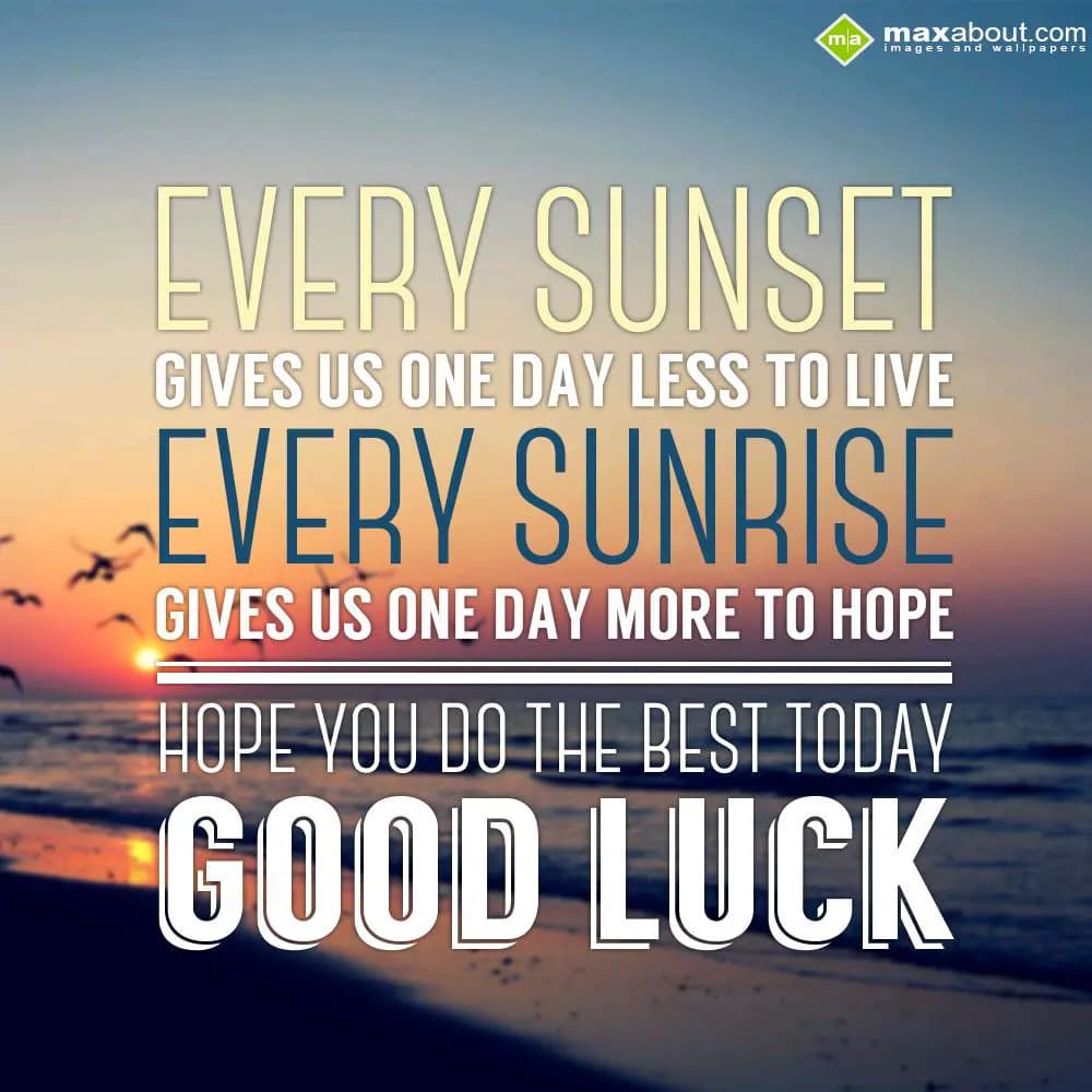 Every Sunset gives us one day less to live, Every 