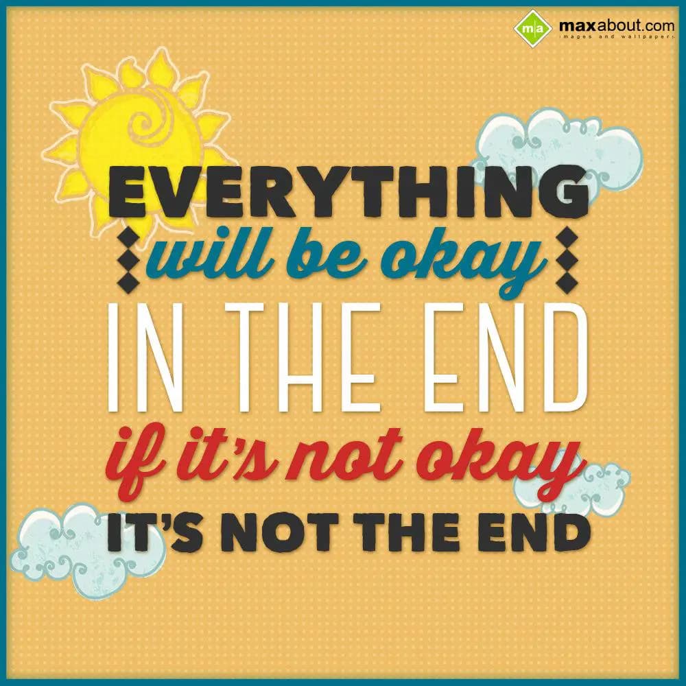 Everything will be Okay in the end, If it's Not ok
