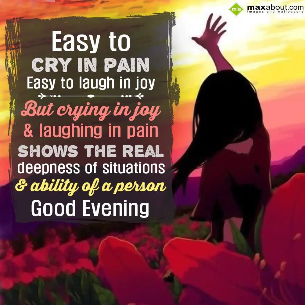 Easy to cry in pain,

Easy to laugh in joy

But
