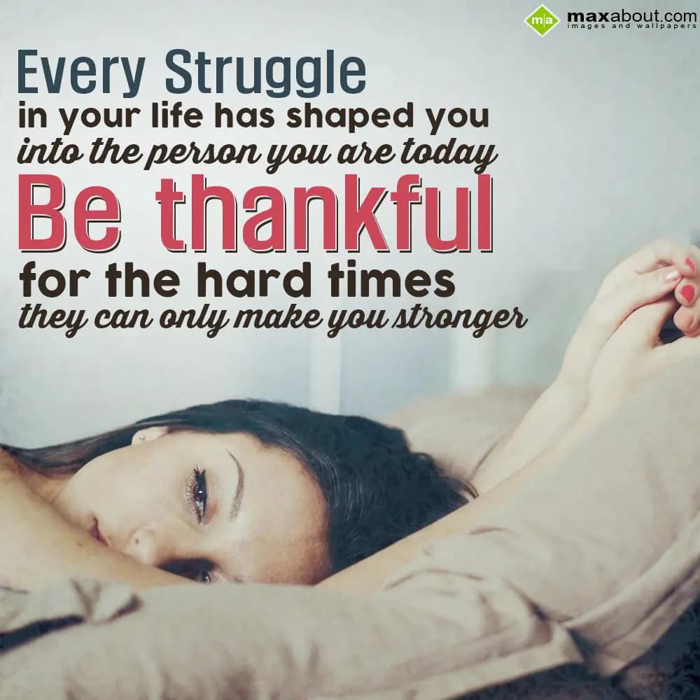 Every struggle in your life has shaped you into th