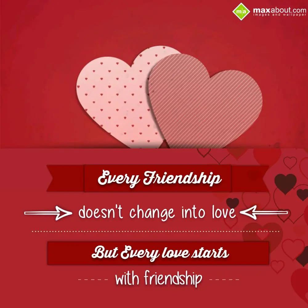 Every Friendship doesn't change into love
But, ev