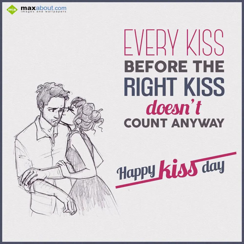 Every Kiss before the right kiss
doesn't count an