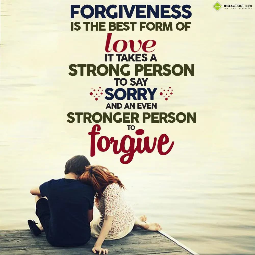 Forgiveness is the best form of love,
It takes a 