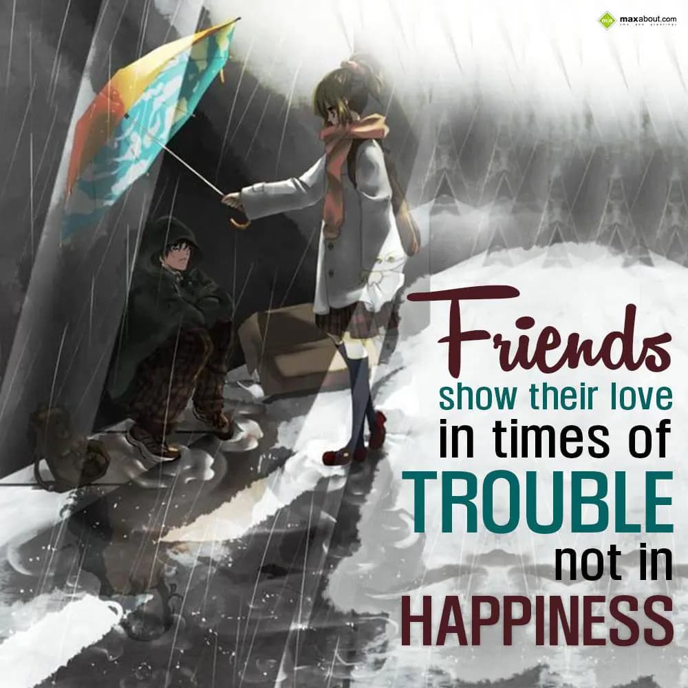 Friends show their love in times of trouble not in