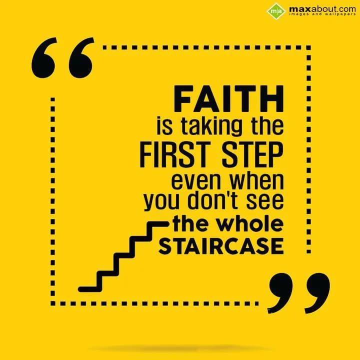 Faith is taking the first step even when you don't