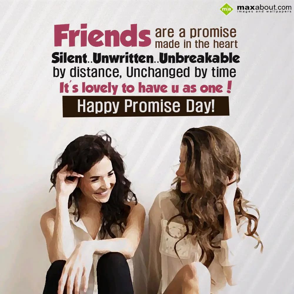 Friends are a promise made in the heart.. 
Silent