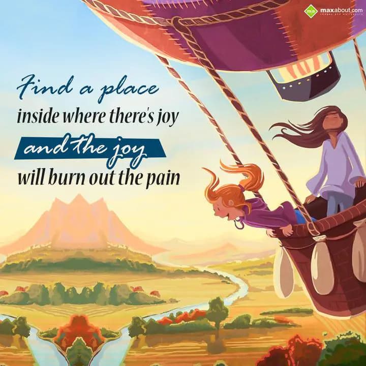 Find the place inside where there's joy,
And the 