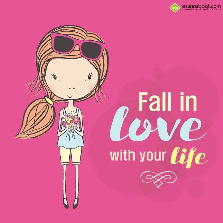 Fall in love with your life