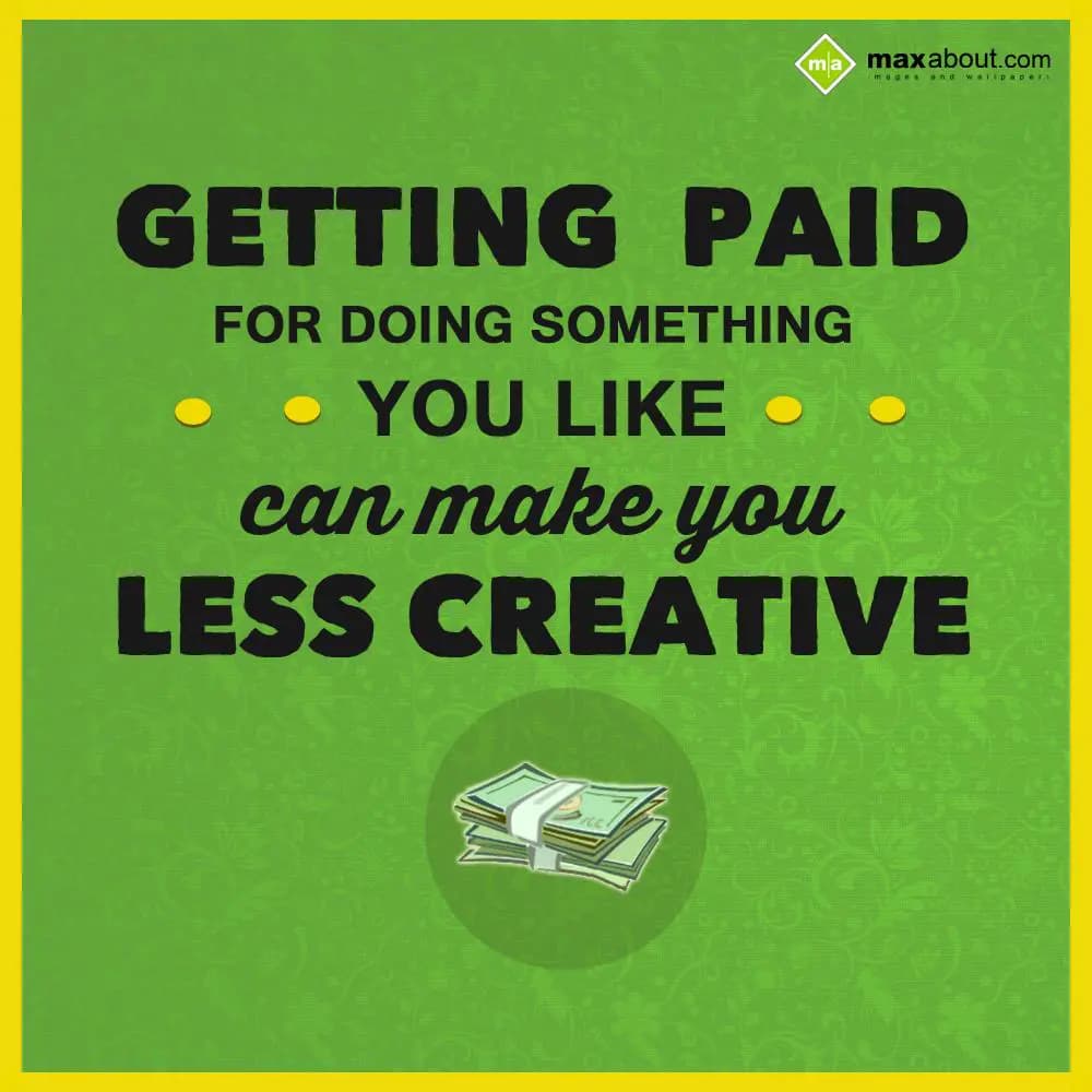 Getting paid for doing something you like can make