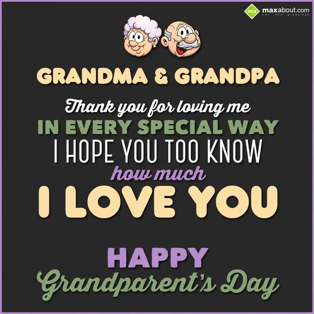 Grandma & Grandpa, 
Thank you for loving me in ev