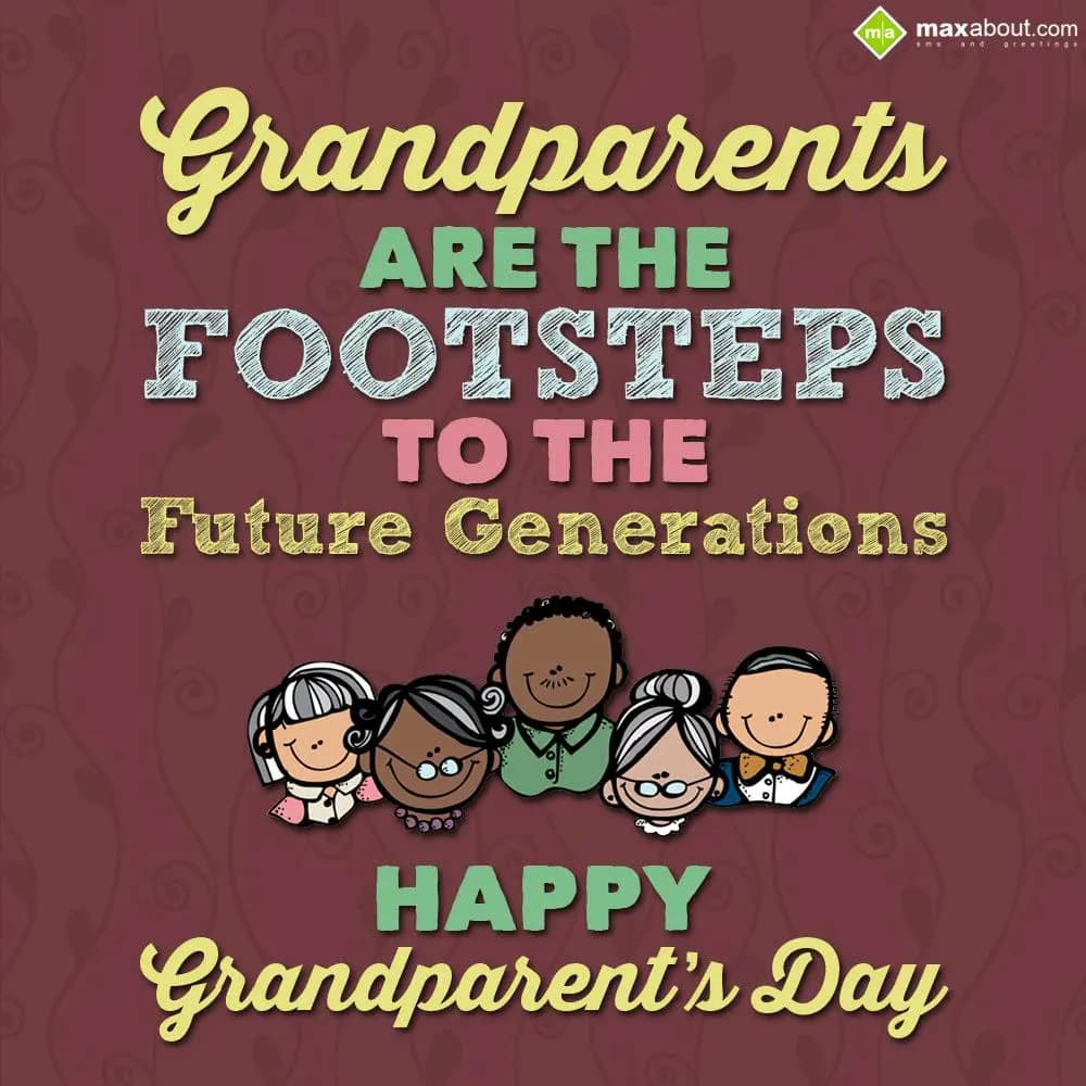 Grandparents are the footsteps to the future gener