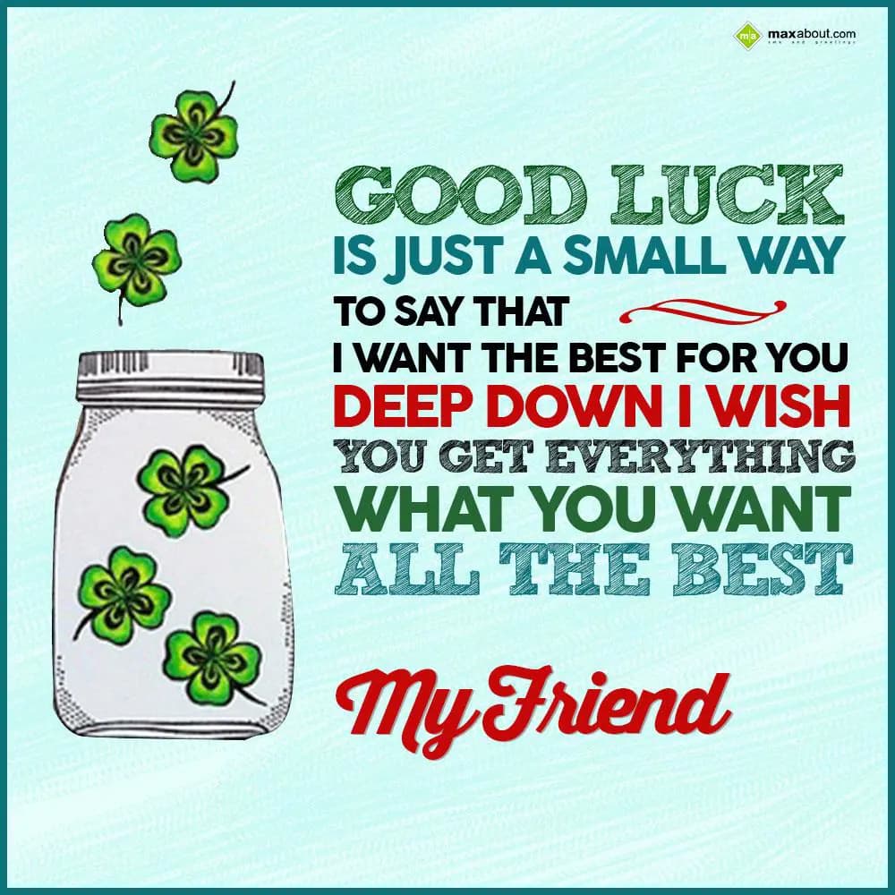 Good luck is just a small way to say that I want t