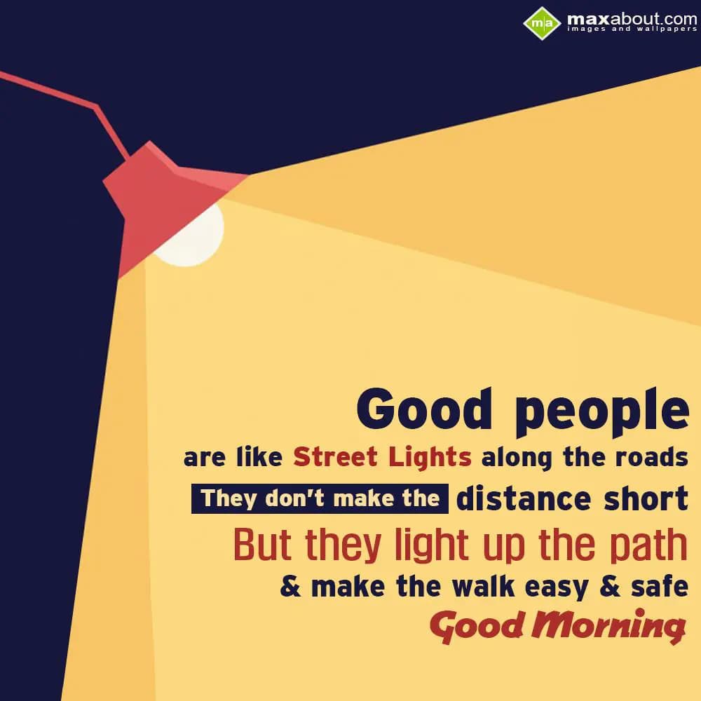 Good people are like street lights along the roads