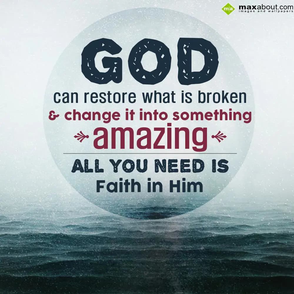 God can restore what is broken & change it into so