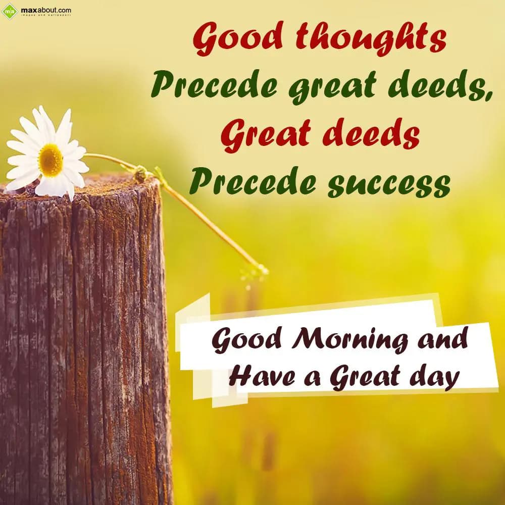 Good Thoughts Precede Great Deeds,
Great deeds Pr