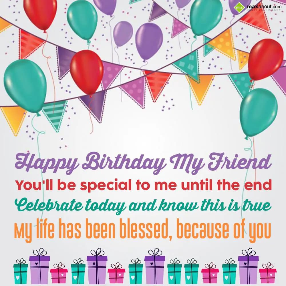 Happy Birthday My Friend!
You'll be special to me