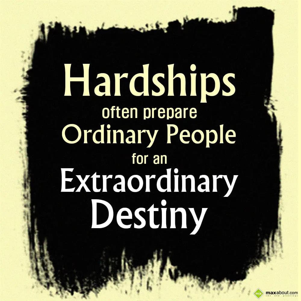 Hardships often prepare ordinary people for an ext