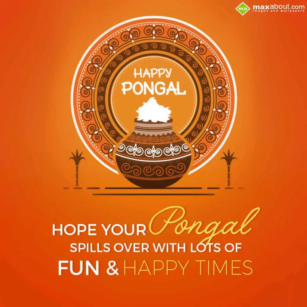 HOPE YOUR Pongal
SPILLS OVER WITH LOTS OF
FUN & 