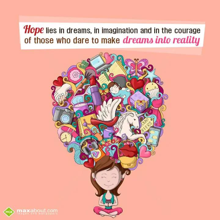 Hope Lies in dreams, in imagination and in the cou