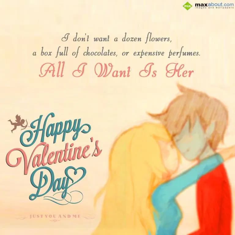 I Don't Want A Dozen Flowers,  
A Box Full Of Cho