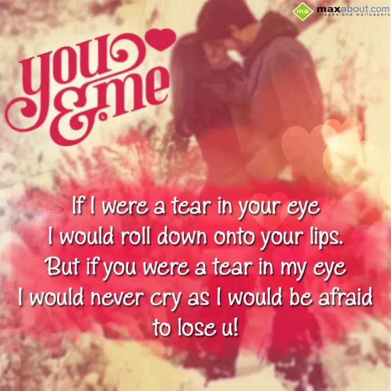 If i were a tear in ur eye i would roll down onto 