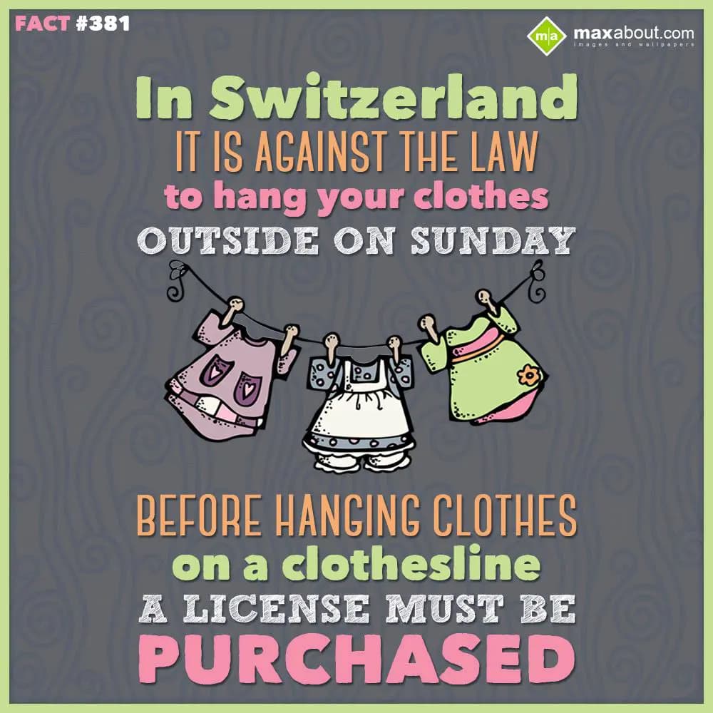 In Switzerland it is against the law to hang your 