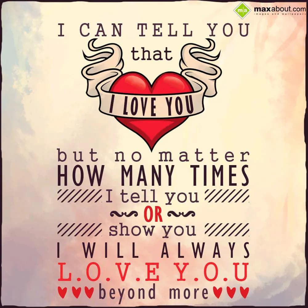 I can tell you that i love you but no matter how m