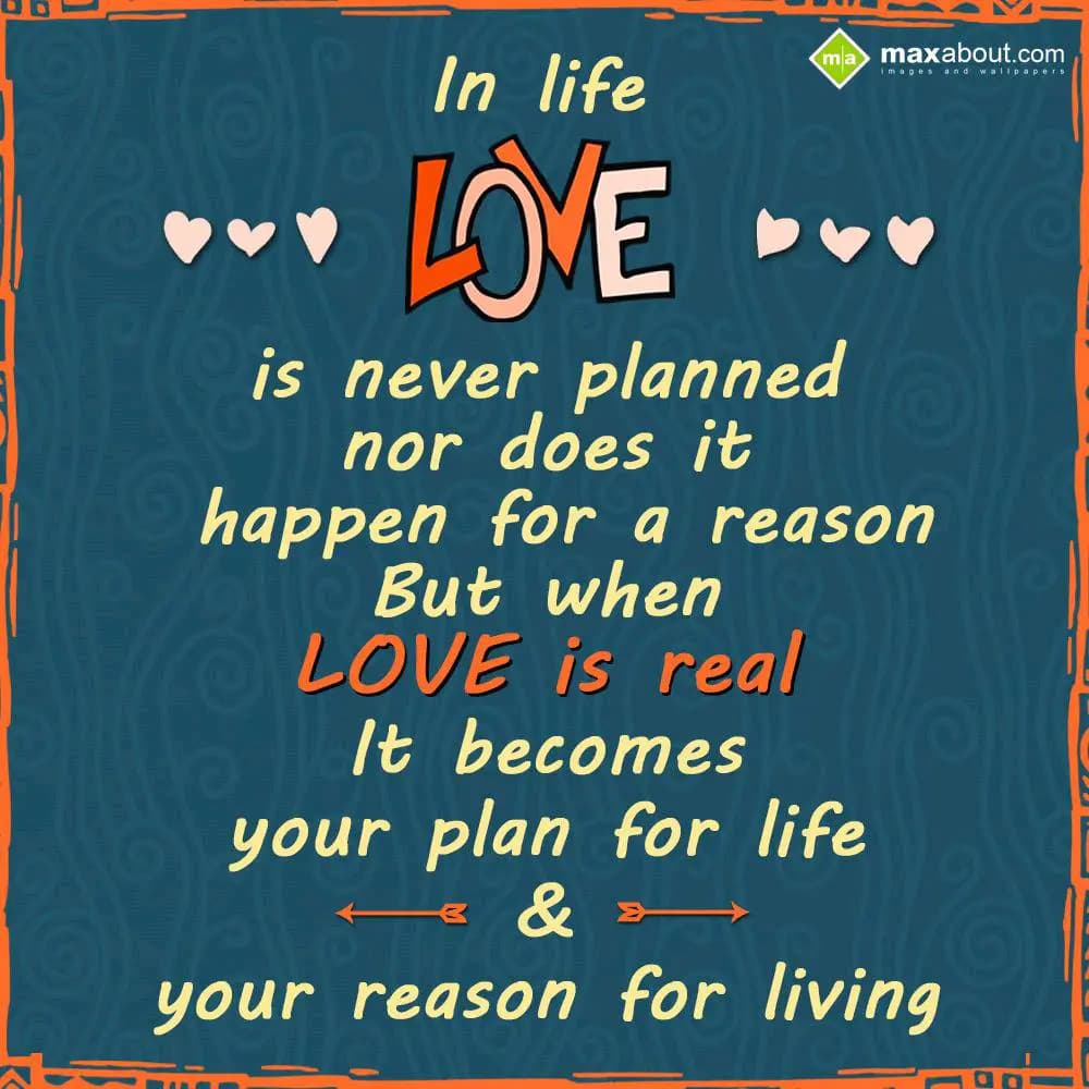 In life Love is never planned nor does it happen f