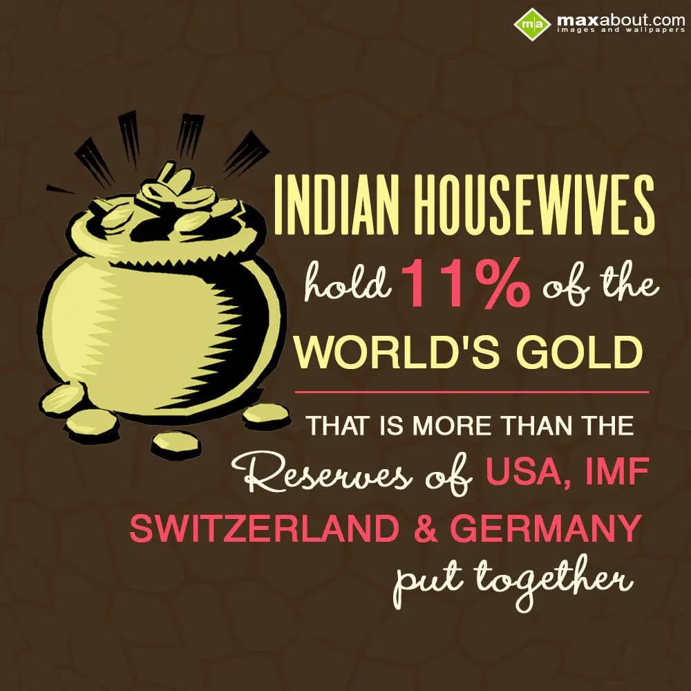 Indian Housewives holds 11% of world's gold . That