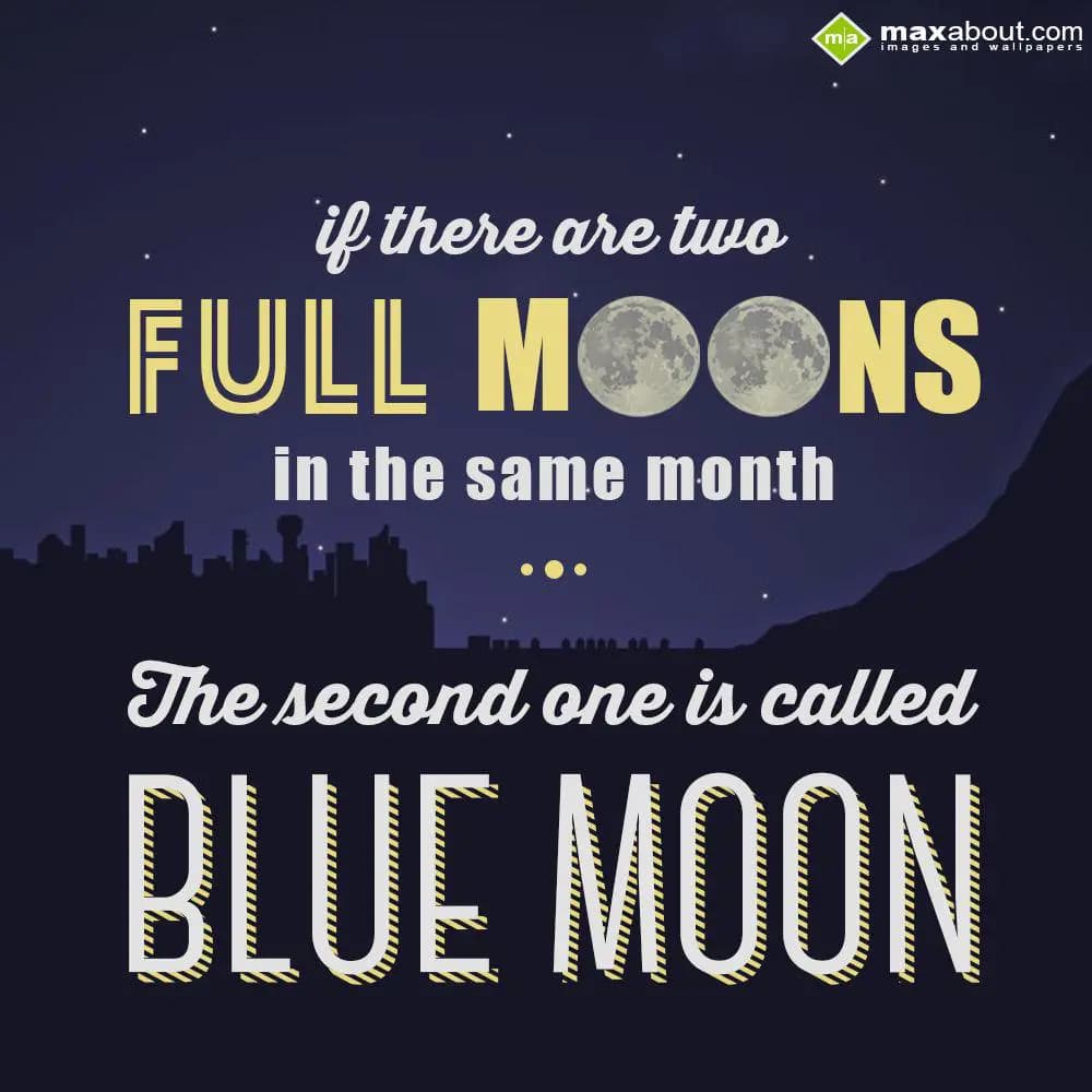 If there are two full moons in the same month, the