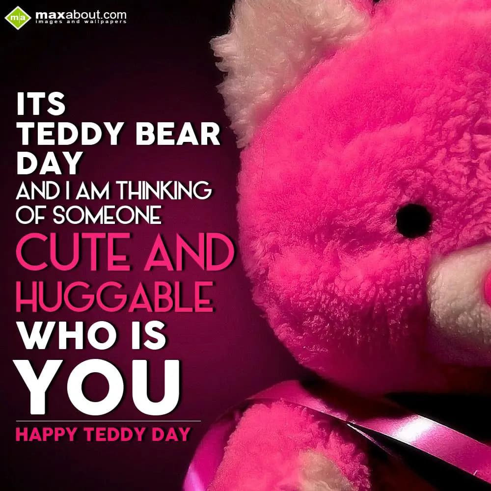 It’s Teddy Bear Day, 
and I’m thinking
of someon