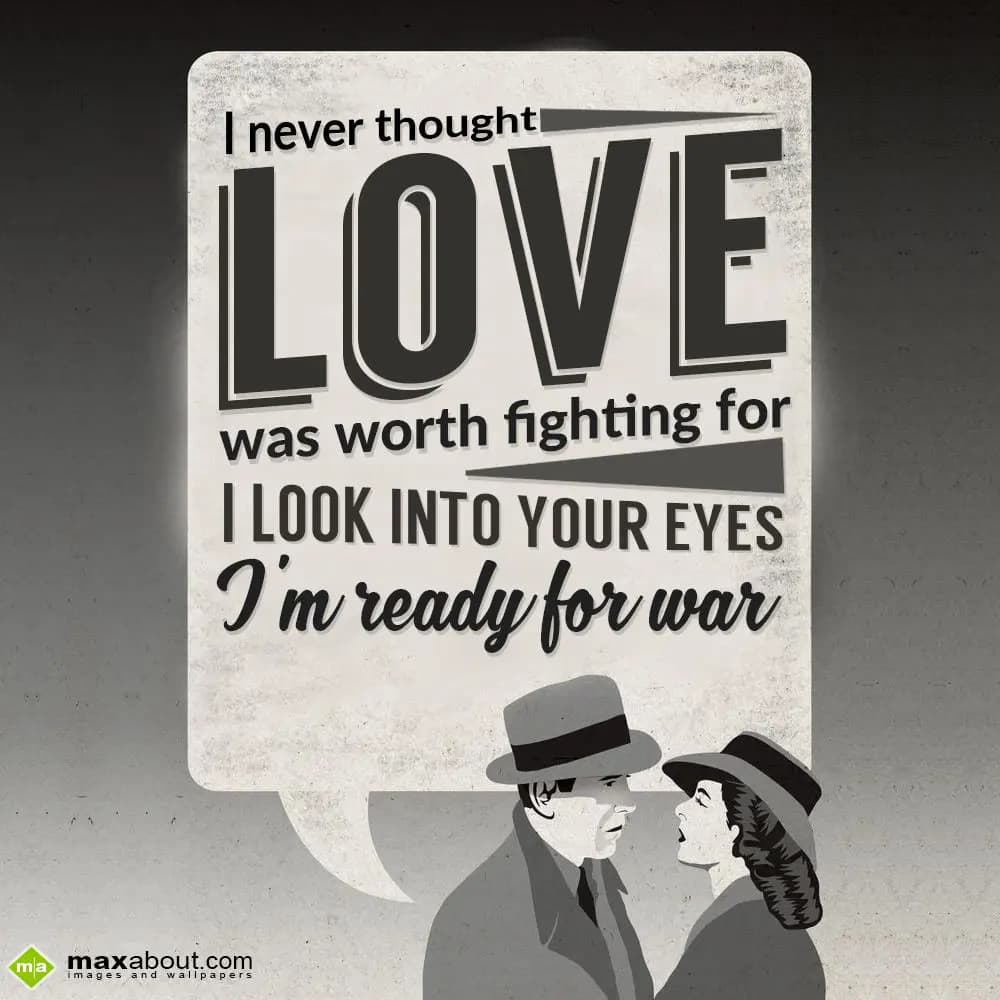 I never thought love was worth fighting for. I loo