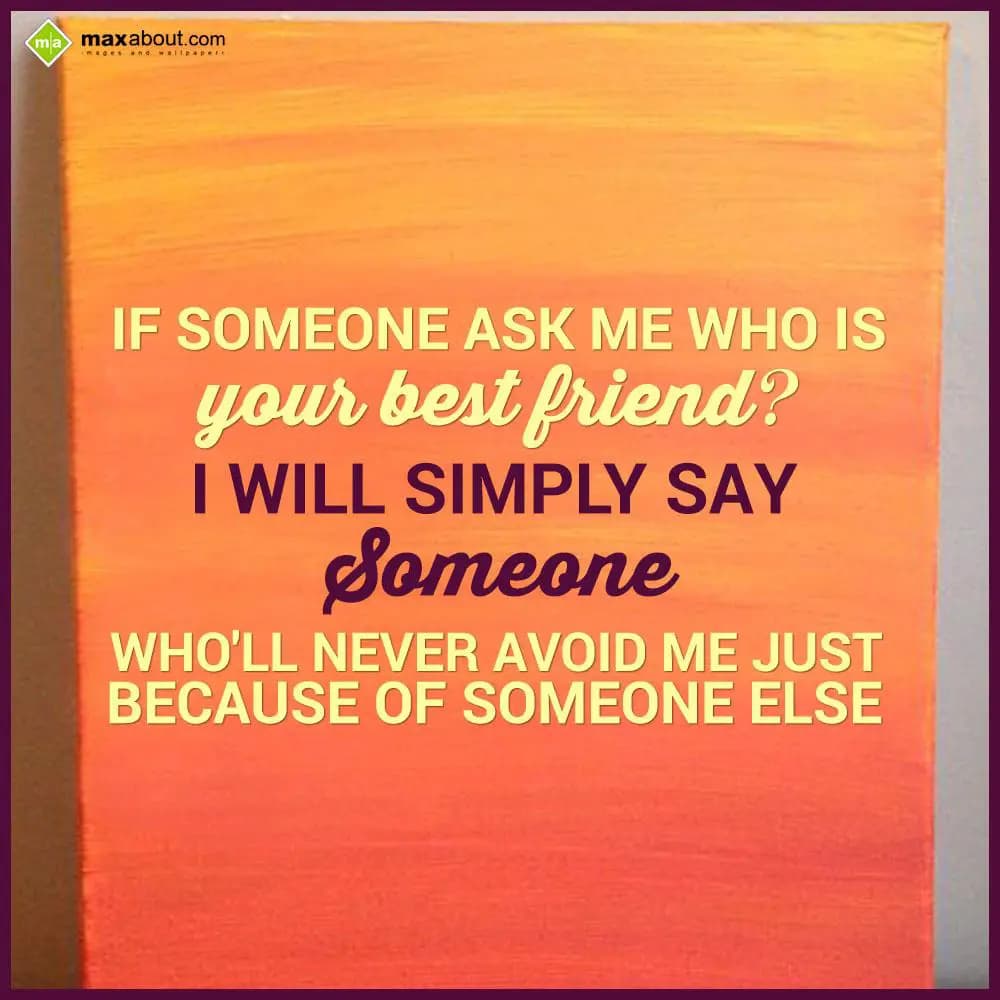 If someone ask me Who is
your best friend?
I wil