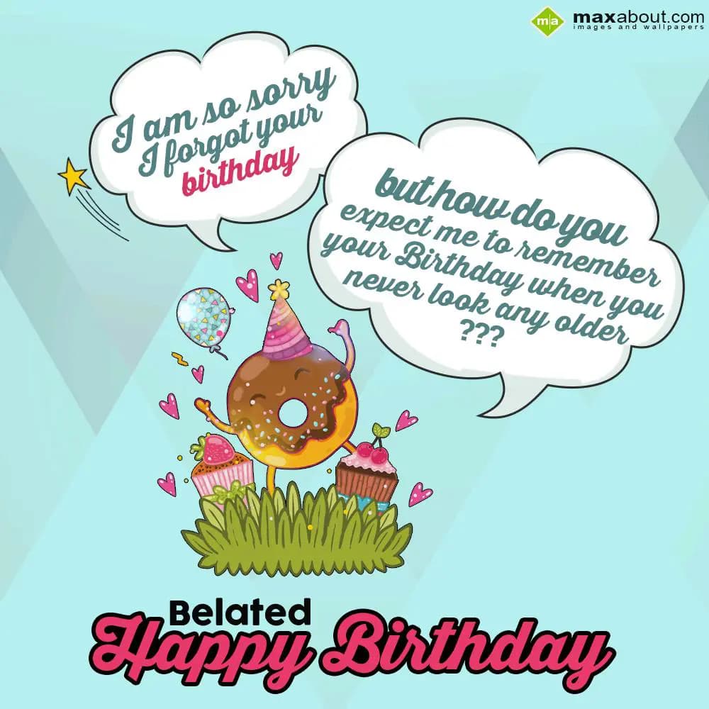 I am so sorry, i forgot your birthday.....
But ho