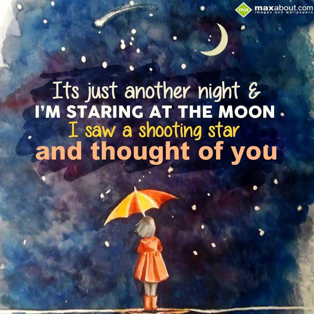 Its just another night & I'm staring at the moon.