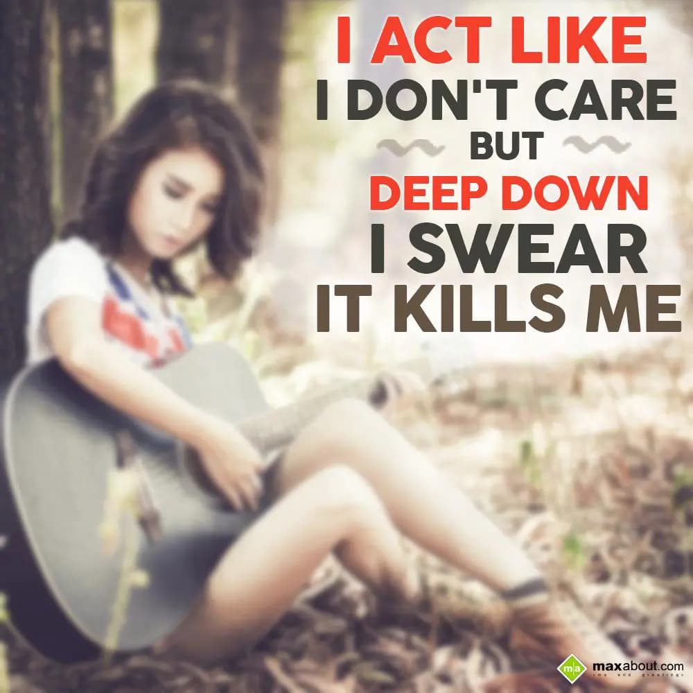 I act like I don't care
But deep down i swear it 