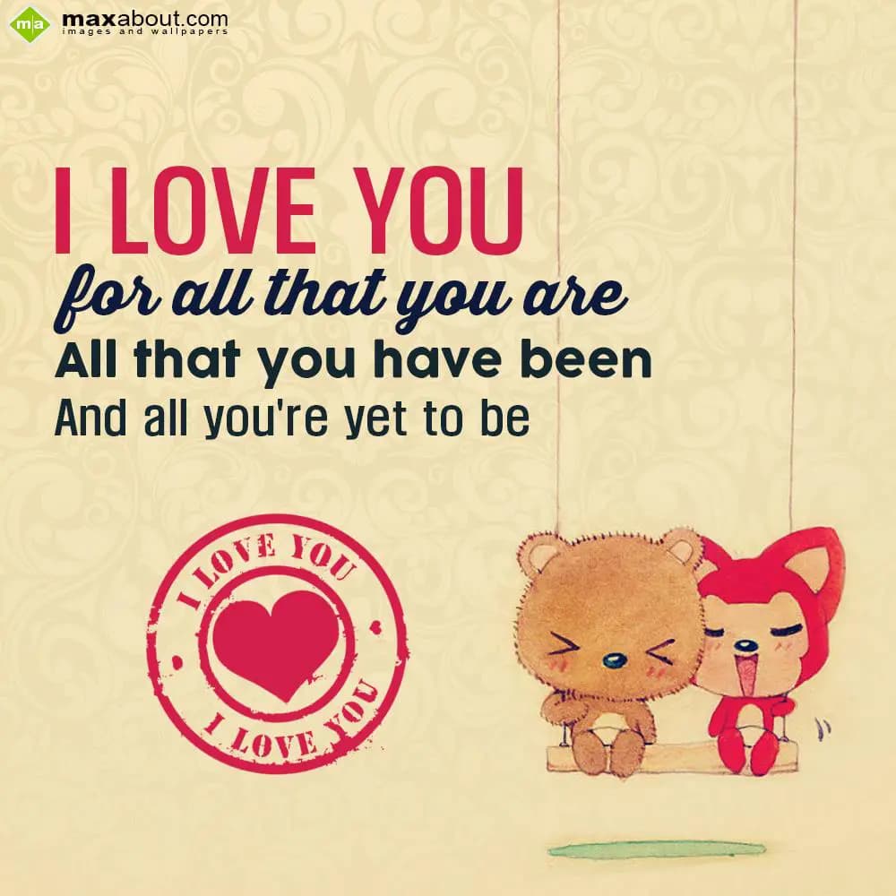 I Love You!! For all that you are, all that you ha
