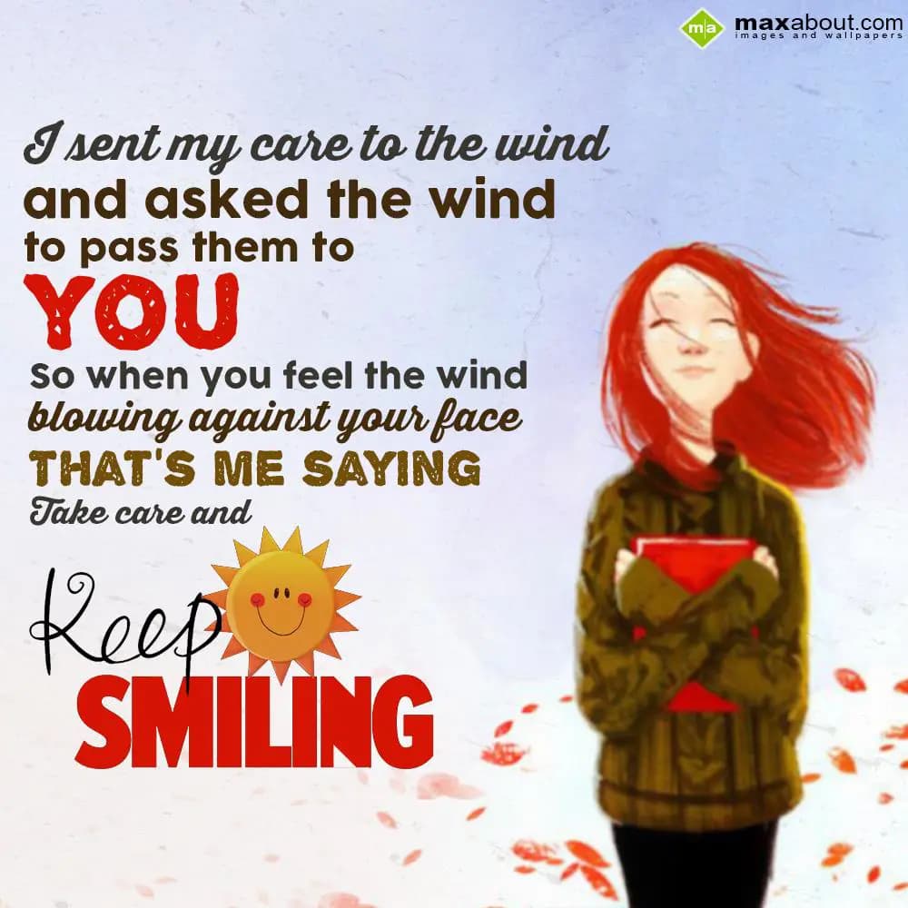 I sent my care to the wind
And asked the wind to 