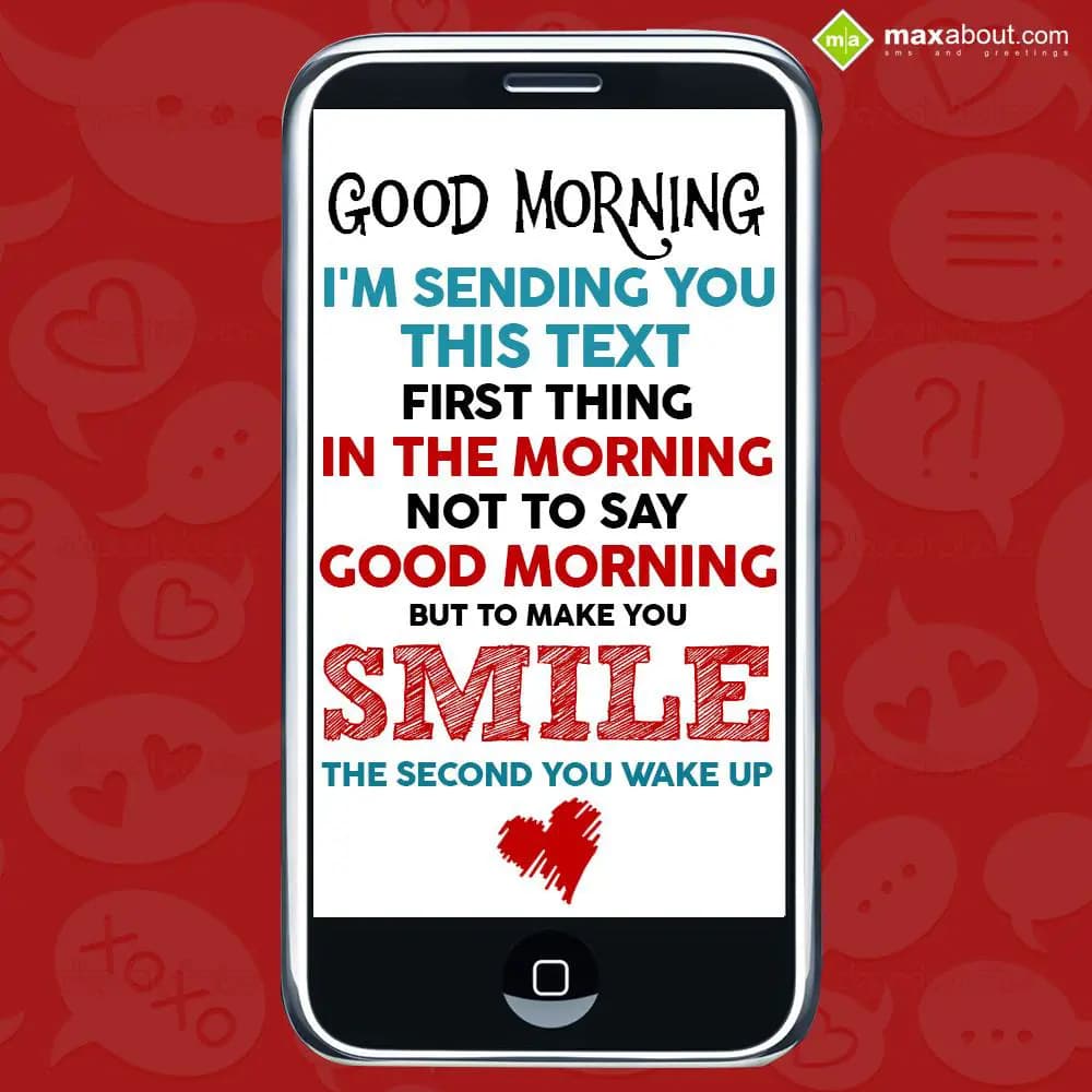 I'm sending you this text,
First thing in the mor